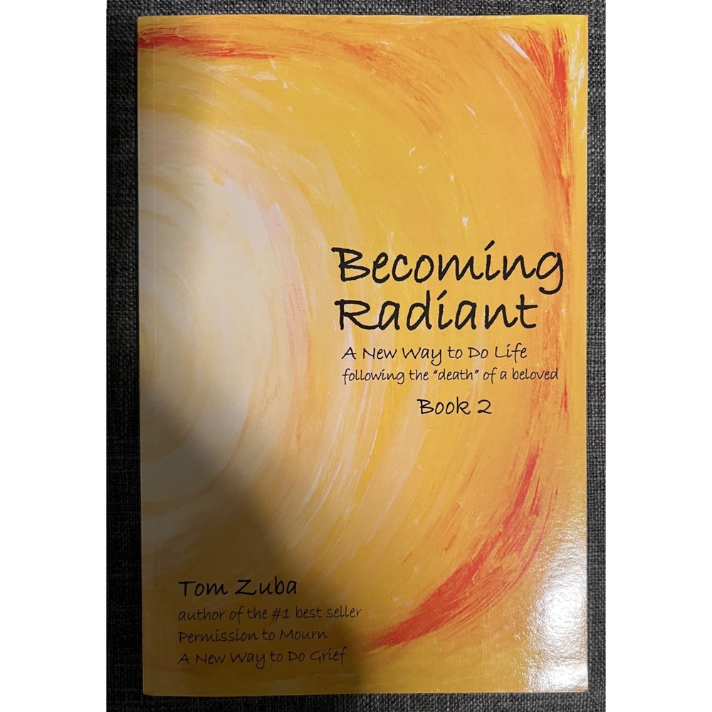 Becoming Radiant Tom Zuba Book 2 Grief Healing Self Help Paperback 9780692147771